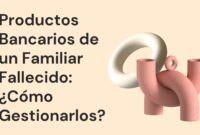 Productos Bancarios de un Familiar Fallecido